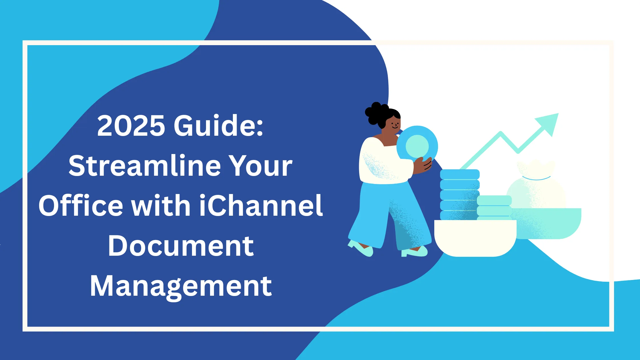 2025 Guide: Streamline Your Office with iChannel Document Management